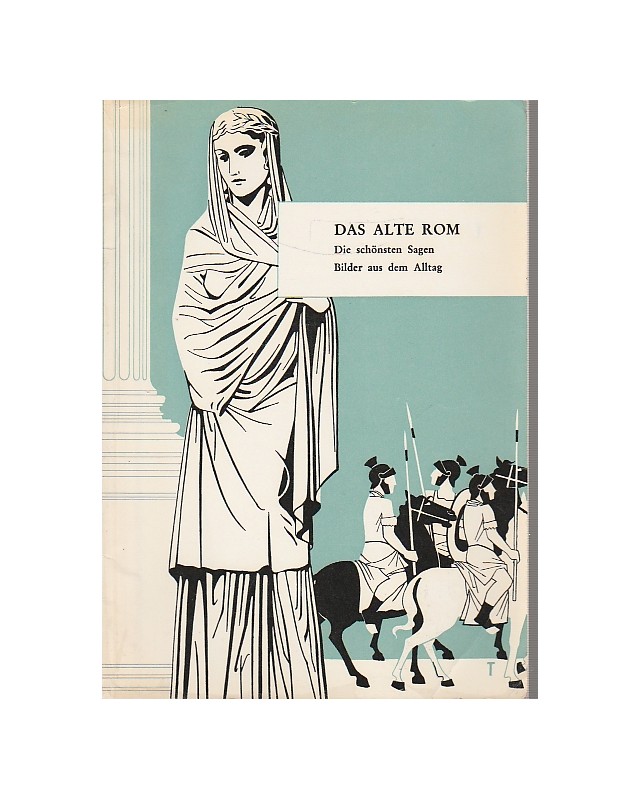Das alte Rom - Die schönsten Sagen - Bilder aus dem Alltag