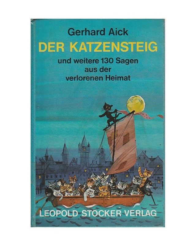 Der Katzensteig und weitere 130 Sagen aus der verlorenen Heimat