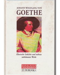 Goethe  - Klassische Gedichte und nahezu unbekannte Werke