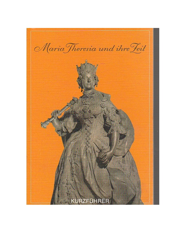 Maria Theresia und ihre Zeit