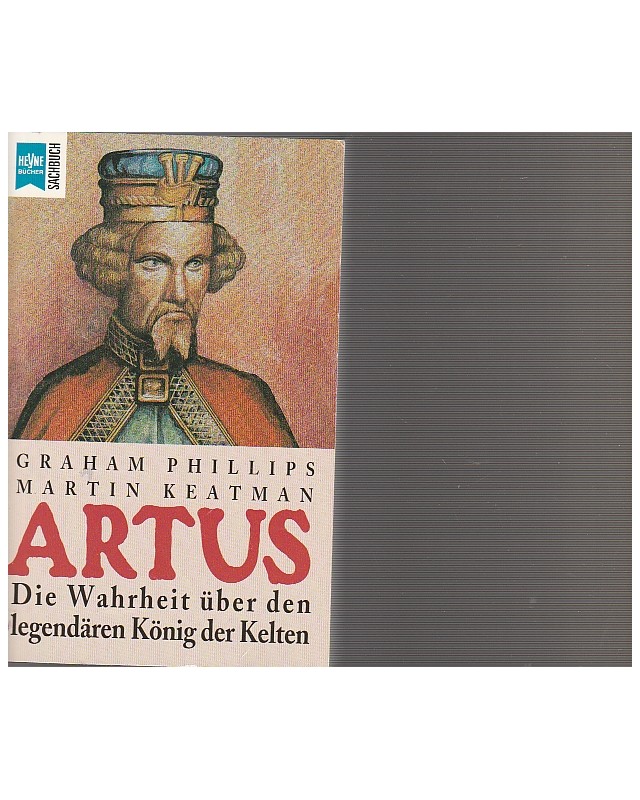 Artus - Die Wahrheit über den legendären König der Kelten