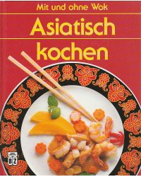 Asiatisch kochen - Mit und...