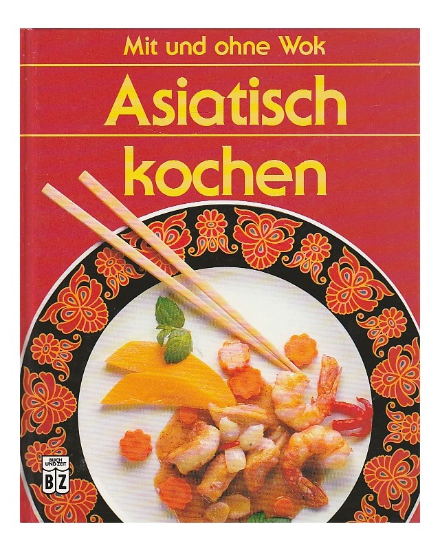 Asiatisch kochen - Mit und ohne Wok