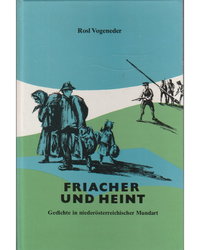 Friacher und heint - Gedichte in niederösterreichischer Mundart (Viertel unter dem Wienerwald)