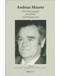 Andreas Maurer - Seine Überzeugungen - Sein Wirken - Sein Niederösterreich