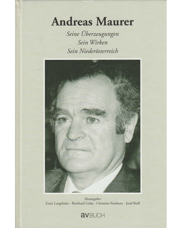 Andreas Maurer - Seine Überzeugungen - Sein Wirken - Sein Niederösterreich