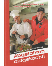 Michael Walchhofer - Abgefahren aufgekocht! -  Kulinarisch durch den Ski-Weltcup