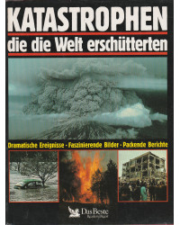 Katastrophen, die die Welt erschütterten  - Dramatische Ereignisse, Faszinierende Bilder, Packende Berichte