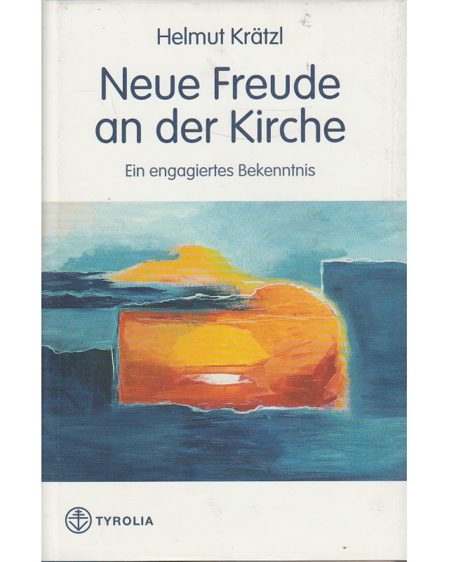 Helmut Krätzl - Neue Freude an der Kirche - Ein engagiertes Bekenntnis