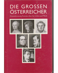 Die großen Österreicher - Einundzwanzig Porträts über ihr Leben und Werk