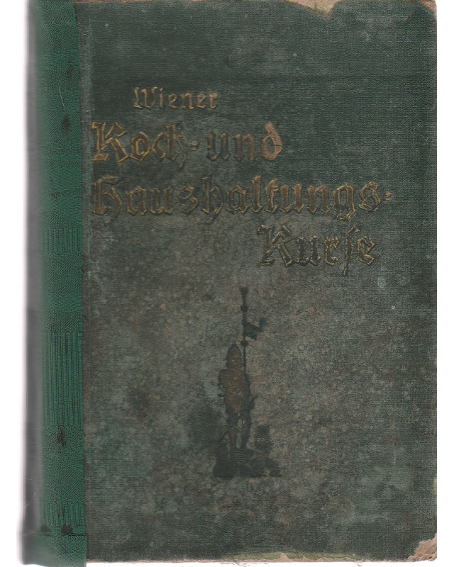 Wiener Koch- und Haushaltungskurse - Ein Ratgeber für alle Erfordernisse des Frauenlebens