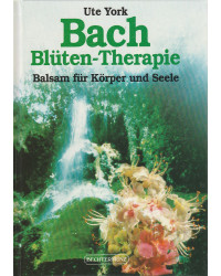 Bach Blüten-Therapie - Balsam für Körper und Seele
