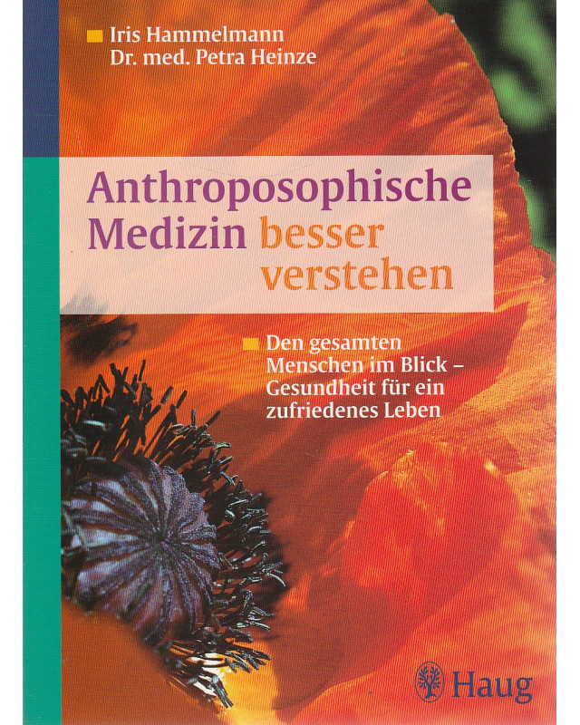 Anthroposophische Medizin besser verstehen - Den gesamten Menschen im Blick - Gesundheit für ein zufriedenes Leben