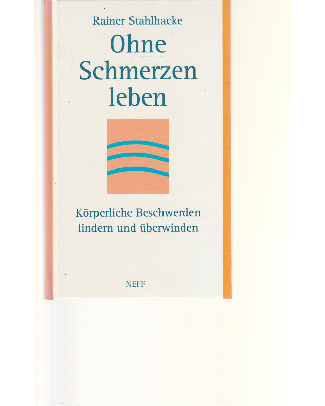 Ohne Schmerzen leben - Körperliche Beschwerden lindern und überwinden