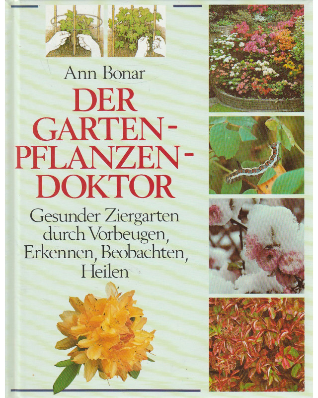 Der Gartenpflanzen-Doktor - Gesunder Ziergarten durch Vorbeugen, Erkennen, Beobachten, Heilen