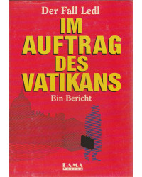 Im Auftrag des Vatikans - Der Fall Ledl - Ein Bericht