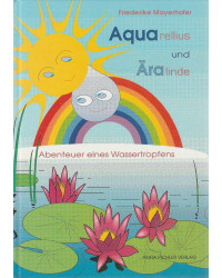 Aquarellius und Äralinde / Abenteuer eines Wassertropfens