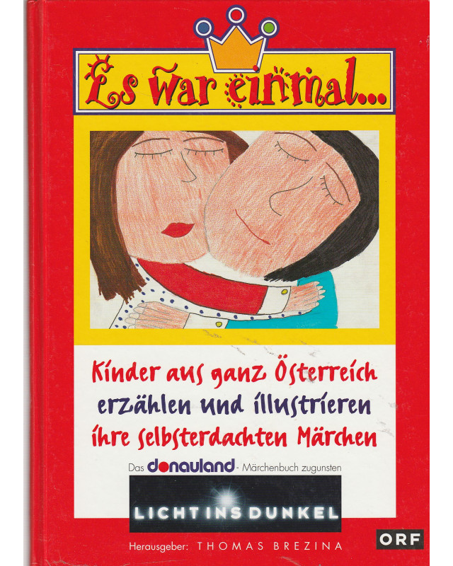 Es war einmal - Kinder aus ganz Österreich erzählen und illustrieren ihre selbsterdachten Märchen