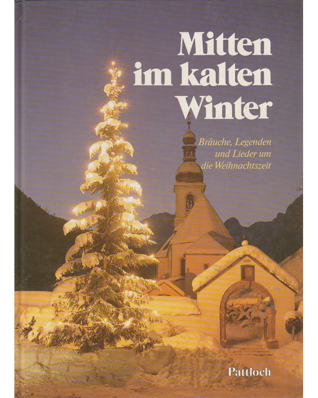 Mitten im kalten Winter - Bräuche, Legenden und Lieder rund um die Weihnachtszeit