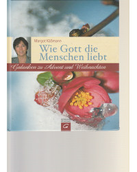 Wie Gott die Menschen liebt - Gedanken zu Advent und Weihnachten