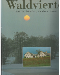 Waldviertel - Stille Dörfer, rauhes Land