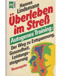 Überleben im Streß - Autogenes Training - Der Weg zu Entspannung, Gesundheit, Leistungssteigerung