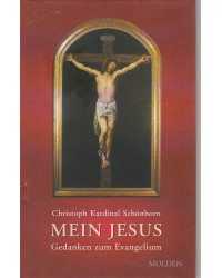 Christoph Kardinal Schönborn - Mein Jesus - Gedanken zum Evangelium