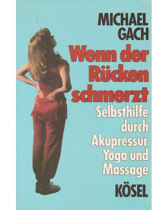 Wenn der Rücken schmerzt - Selbsthilfe durch Akupressur, Yoga und Massage