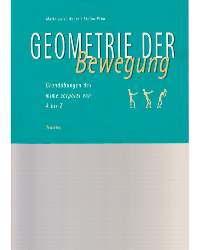 Geometrie der Bewegung - Grundübungen des mime corporel von A bis Z