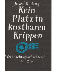 Kein Platz in kostbaren Krippen - Weihnachtsgeschichten für unsere Zeit