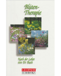 Bach-Blüten-Therapie - Nach der Lehre von Dr. Bach
