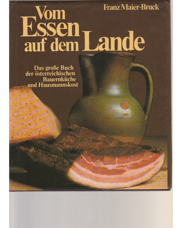 Vom Essen auf dem Lande - Das große Buch der österreichischen Bauernküche und Hausmannskost