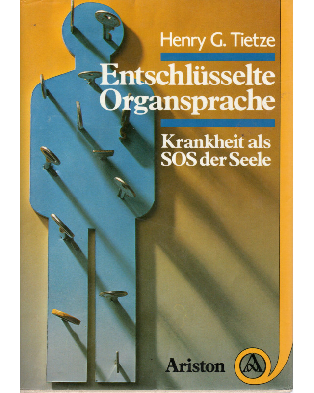 Entschlüsselte Organsprache - Krankheit als SOS der Seele