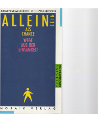 Allein sein, als Chance, Wege aus der Einsamkeit