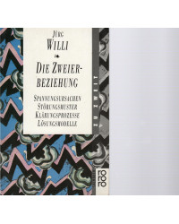 Die Zweier-Beziehung - Spannungsursachen, Störungsmuster, Klärungsprozesse, Lösungsmodelle