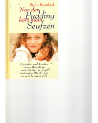 Nur der Pudding hört mein Seufzen