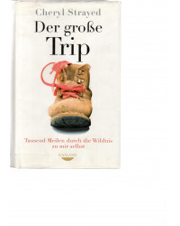 Der große Trip - Tausend Meilen durch die Wildnis zu mir selbst