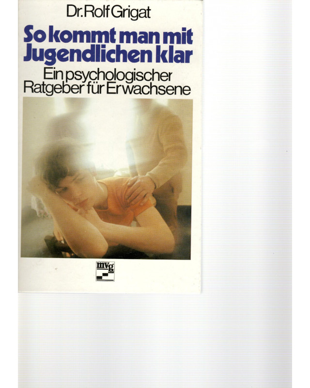 So kommt man mit Jugendlichen klar - Ein psychologischer Ratgeber für Erwachsene