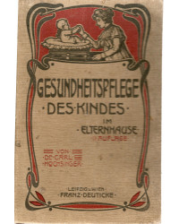 Gesundheitspflege des Kindes im Elternhause