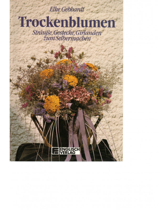 Trockenblumen  Sträuße, Gestecke, Girlanden zum Selbermachen