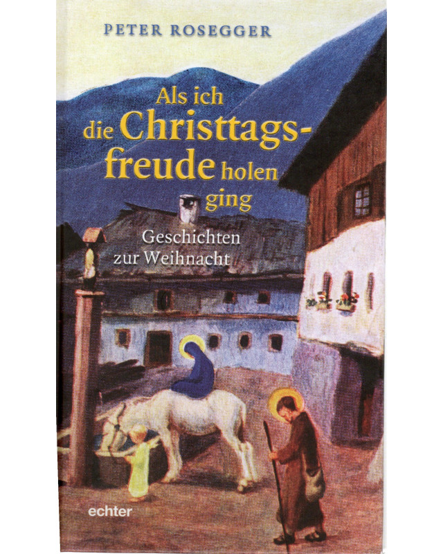 Als ich die Christagsfreude holen ging - Geschichten zur Weihnacht