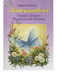 Seidenmalerei - Gemalte Träume - Phantasievolle Blumen
