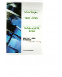 Mein Körper, mein Garten - Mein Denken und mein Wille, der Gärtner