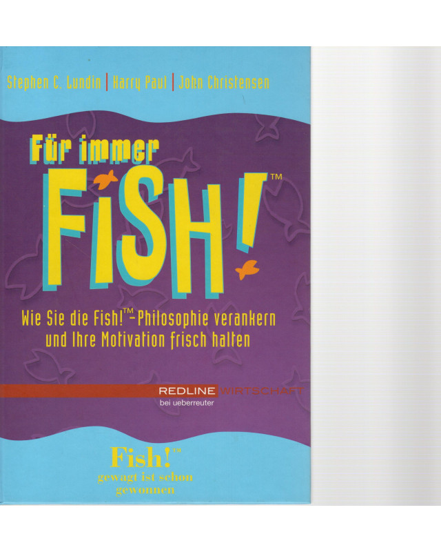 Für immer Fish! - Wie Sie die Fish-Philosophie verankern und Ihre Motivation frisch halten
