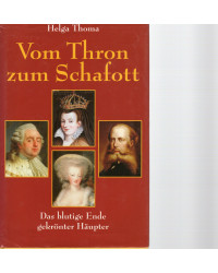 Vom Thron zum Schafott - Das blutige Ende gekrönter Häupter