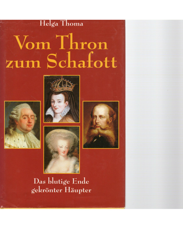 Vom Thron zum Schafott - Das blutige Ende gekrönter Häupter