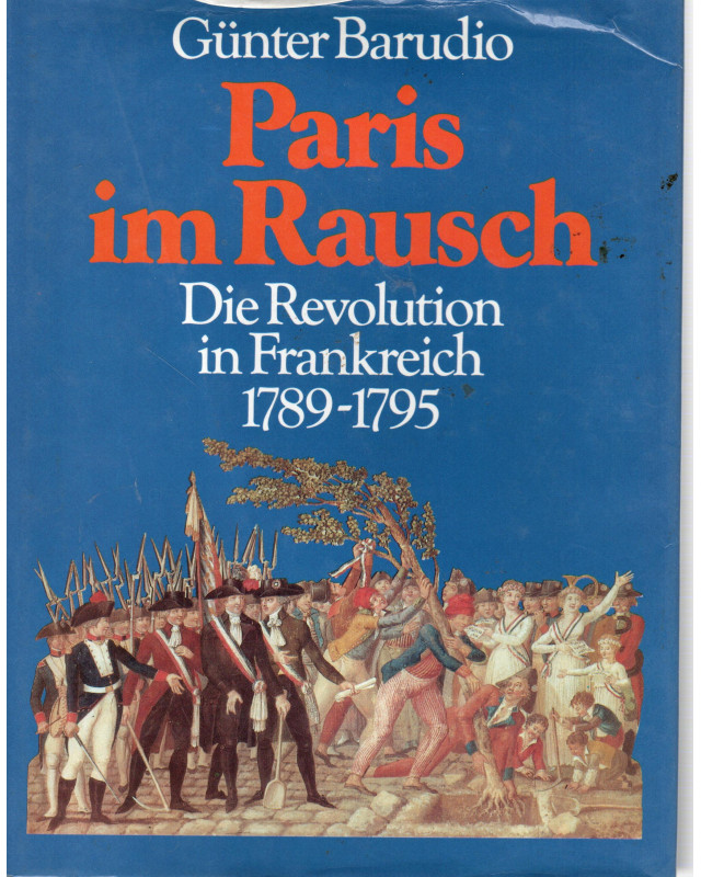 Paris im Rausch - Die Revolution in Frankreich 1789 bis 1795