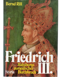 Friedrich III. - Habsburgs europäischer Durchbruch