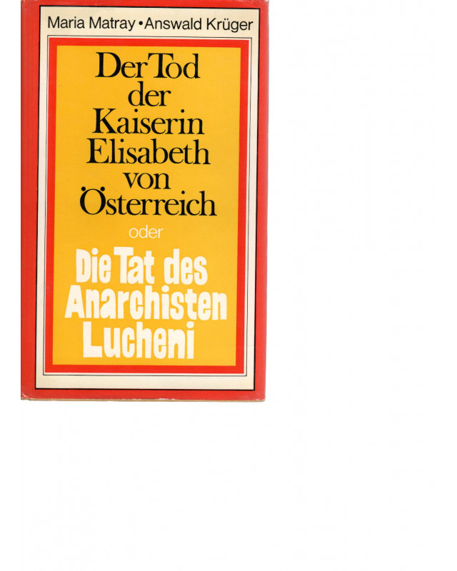 Der Tod der Kaiserin Elisabeth oder Die Tat des Anarchisten Lucheni
