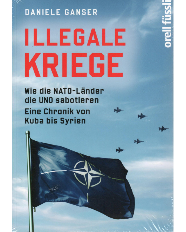 Illegale Kriege - Wie die NATO-Länder die UNO sabotieren - Eine Chronik von Kuba bis Syrien